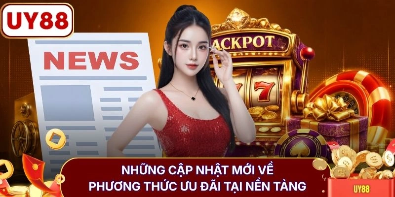 Những cập nhật mới về phương thức ưu đãi tại nền tảng