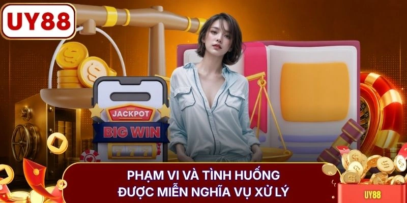 Phạm vi và tình huống được miễn nghĩa vụ xử lý 