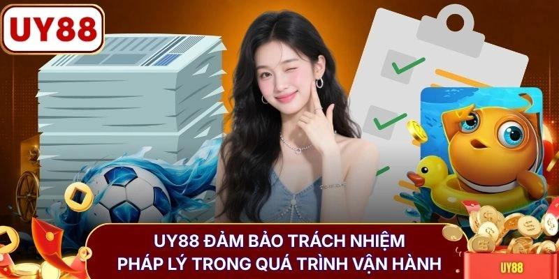 Điều khoản điều kiện UY88 3 UY88 đảm bảo trách nhiệm pháp lý trong quá trình vận hành